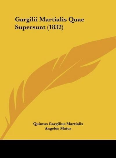 Gargilii Martialis Quae Supersunt (1832)