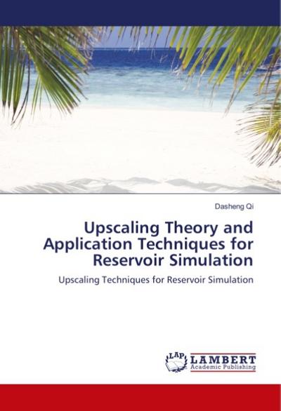Upscaling Theory and Application Techniques for Reservoir Simulation