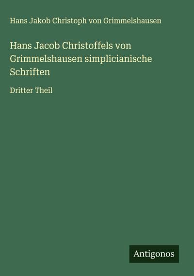 Hans Jacob Christoffels von Grimmelshausen simplicianische Schriften