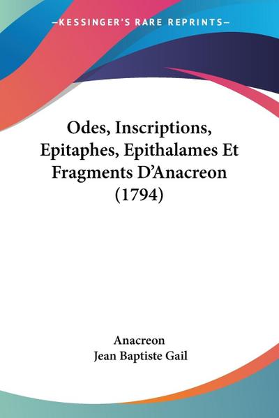 Odes, Inscriptions, Epitaphes, Epithalames Et Fragments D’Anacreon (1794)