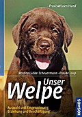Unser Welpe; Auswahl und Eingewöhnung, Erziehung und Beschäftiung   ; Praxiswissen Hund ; Deutsch; ca. 128 S., 180 farb. Fotos - 