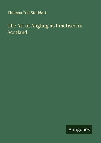 The Art of Angling as Practised in Scotland