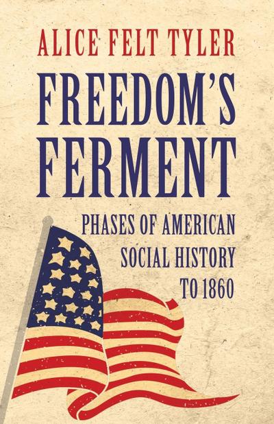 Freedom’s Ferment - Phases of American Social History to 1860