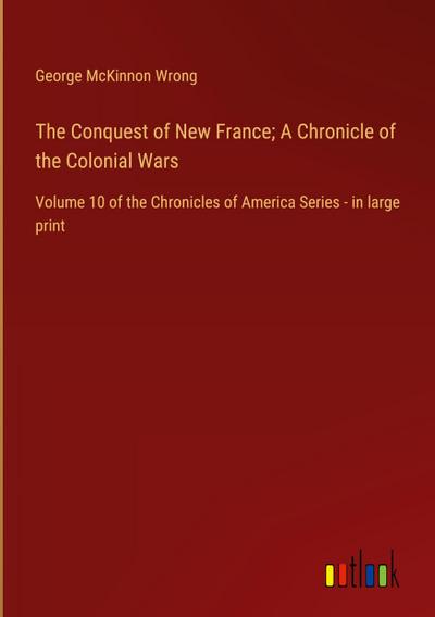 The Conquest of New France; A Chronicle of the Colonial Wars