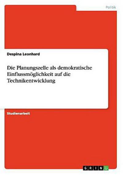 Die Planungszelle als demokratische Einflussmöglichkeit auf die Technikentwicklung