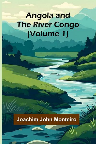 Angola and the River Congo (Volume 1)