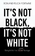 It’s Not Black, It’s Not White