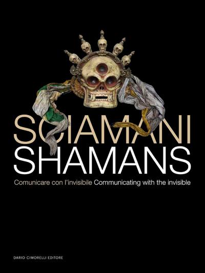 Sciamani. Comunicare con l’invisibile-Shamans. Communicating with the invisible