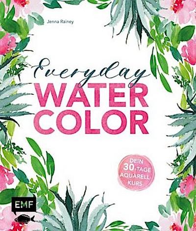 Everyday Watercolor - Dein 30-Tage-Aquarellkurs