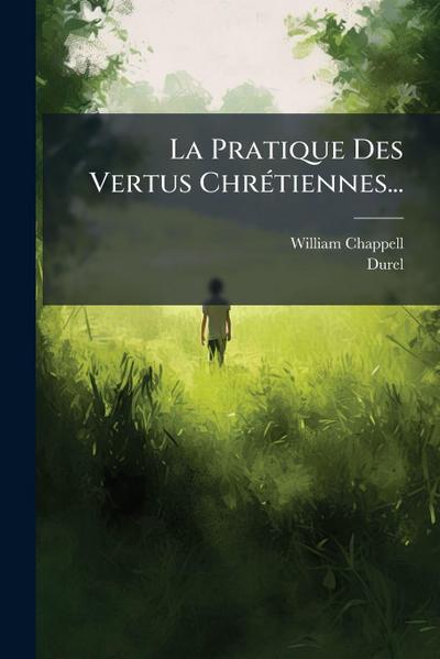 La Pratique Des Vertus ChrÃ(c)tiennes...