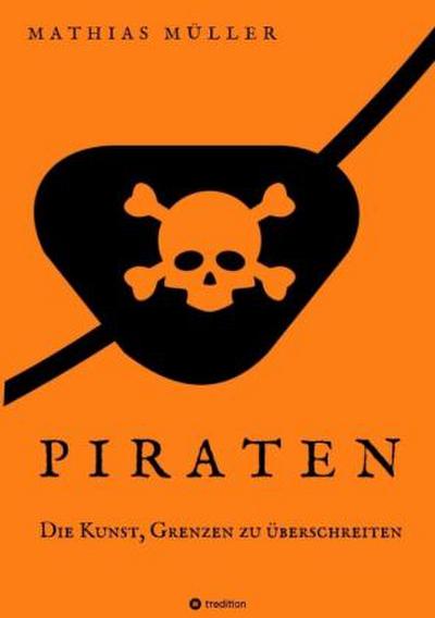 Piraten - Die Kunst, Grenzen zu überschreiten