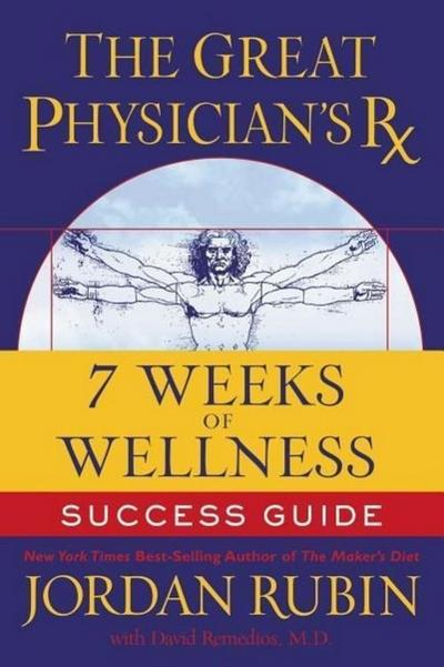 The Great Physician’s RX for 7 Weeks of Wellness Success Guide