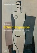 Die Gruppe "Kölner Progressive" und ihr künstlerisches Umfeld (1920-1933)