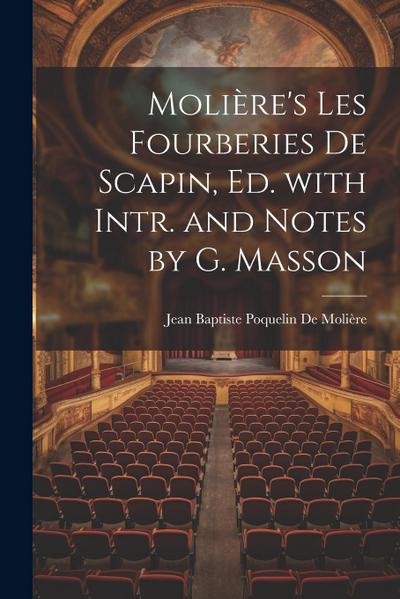 Molière’s Les Fourberies De Scapin, Ed. with Intr. and Notes by G. Masson