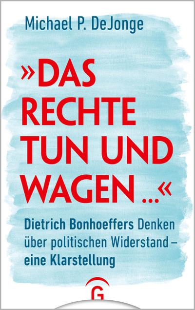 ’Das Rechte tun und wagen ...’