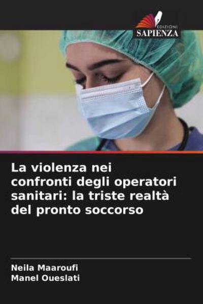 La violenza nei confronti degli operatori sanitari: la triste realtà del pronto soccorso