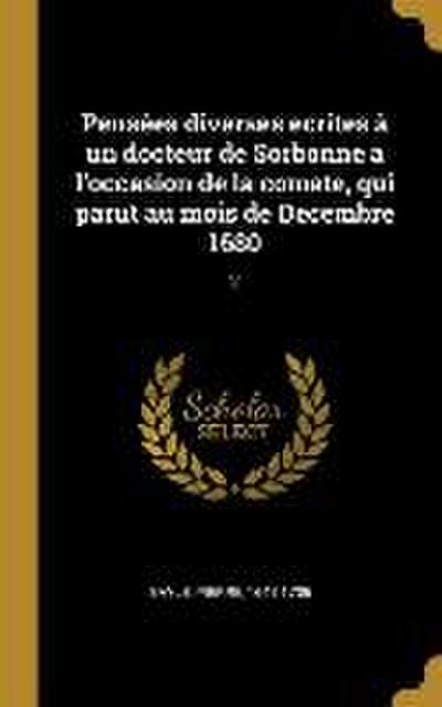 Pensées diverses ecrites à un docteur de Sorbonne a l’occasion de la comete, qui parut au mois de Decembre 1680