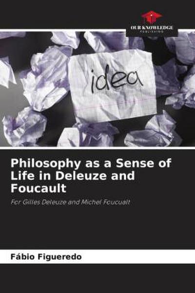 Philosophy as a Sense of Life in Deleuze and Foucault