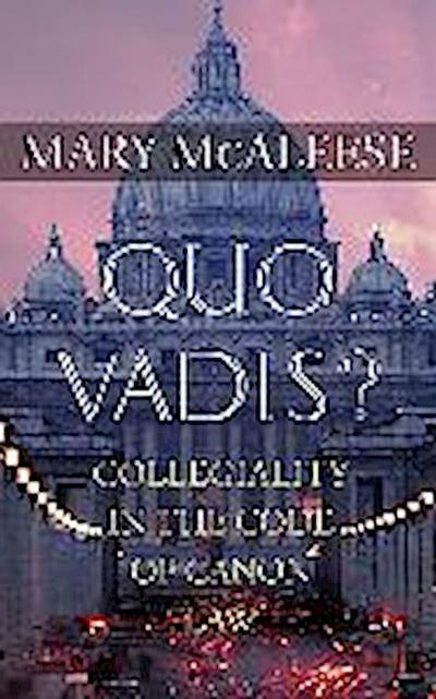 Quo Vadis?: Collegiality in the Code of Canon Law