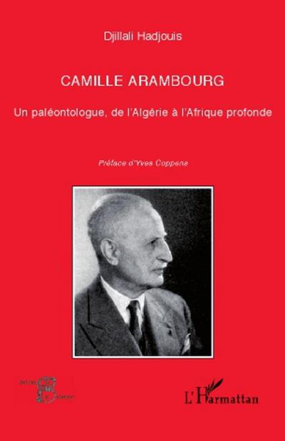 Camille Arambourg. Un paléontologue, de l’Algérie à l’Afrique profonde