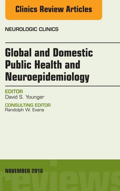 Global and Domestic Public Health and Neuroepidemiology, An Issue of the Neurologic Clinics, E-Book