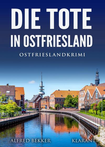 Bekker, A: Tote in Ostfriesland. Ostfrieslandkrimi