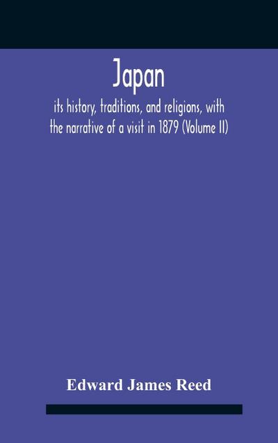 Japan; Its History, Traditions, And Religions, With The Narrative Of A Visit In 1879 (Volume Ii)