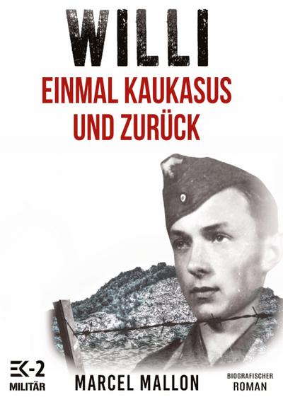 Willi - Einmal Kaukasus und zurück (Ostfront und Kriegsgefangenschaft)