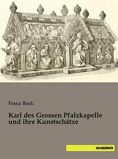 Karl des Grossen Pfalzkapelle und ihre Kunstschätze