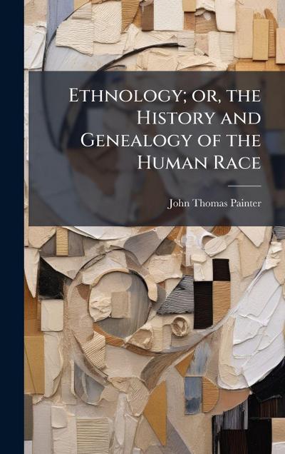 Ethnology; or, the History and Genealogy of the Human Race