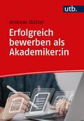 Erfolgreich bewerben als Akademiker:in von Andreas (Dr.) Stützer | Taschenbuch