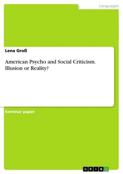 American Psycho and Social Criticism. Illusion or Reality? - Lena Groß