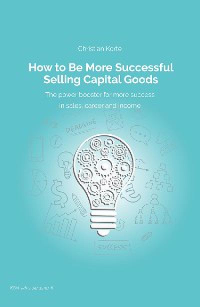 How to Be More Successful Selling Capital Goods