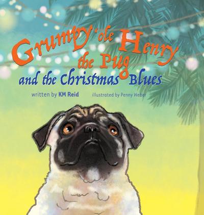 Grumpy ’ole Henry the Pug and the Christmas Blues