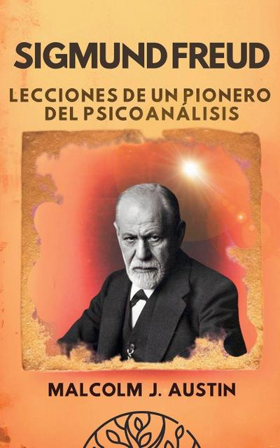 Austin, M: Sigmund Freud - Lecciones de un Pionero del Psico