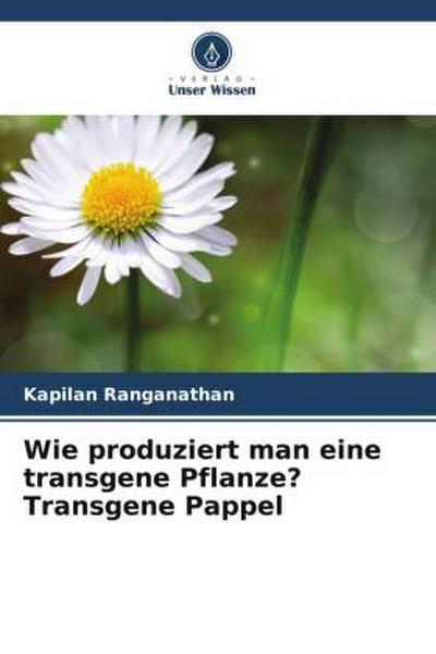 Wie produziert man eine transgene Pflanze? Transgene Pappel