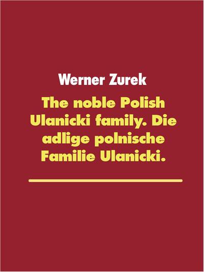The noble Polish Ulanicki family. Die adlige polnische Familie Ulanicki.