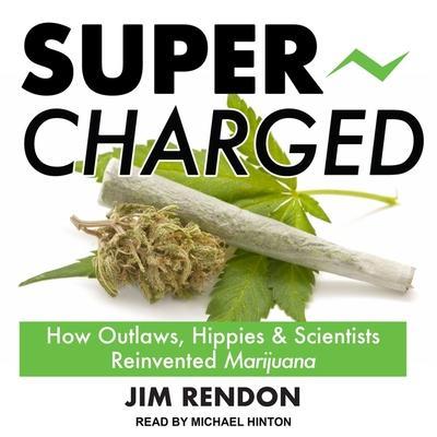 Super-Charged Lib/E: How Outlaws, Hippies, and Scientists Reinvented Marijuana