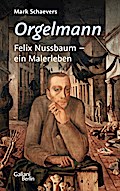 Orgelmann. Felix Nussbaum - ein Malerleben