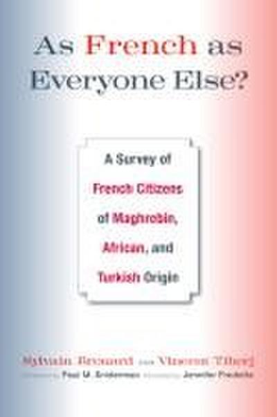As French as Everyone Else?: A Survey of French Citizens of Maghrebin, African, and Turkish Origin