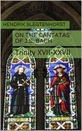 On the Cantatas of J.S. Bach: Trinity XVII-XXVII (The Bach Cantatas, #3)