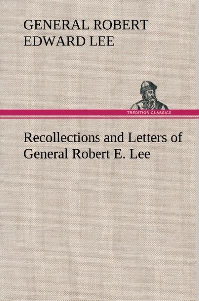 Recollections and Letters of General Robert E.Lee