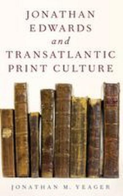Jonathan Edwards and Transatlantic Print Culture
