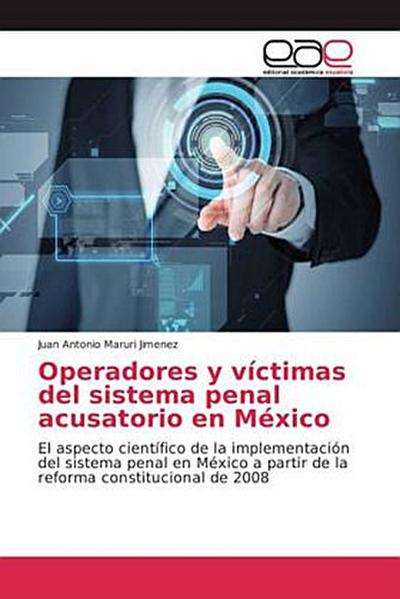 Operadores y víctimas del sistema penal acusatorio en México
