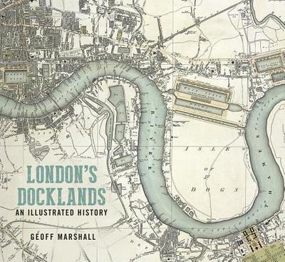 London’s Docklands: An Illustrated History