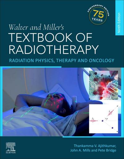 Walter and Miller’s Textbook of Radiotherapy: Radiation Physics, Therapy and Oncology