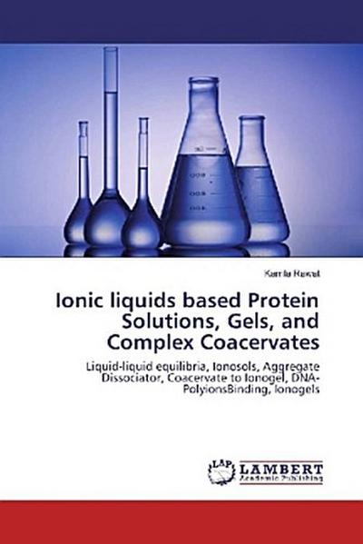 Ionic liquids based Protein Solutions, Gels, and Complex Coacervates
