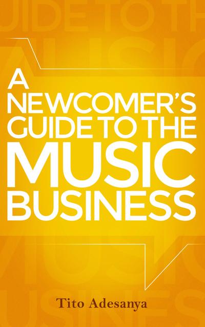 Newcomer’s Guide to the Music Business