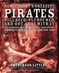 How History’s Greatest Pirates Pillaged, Plundered, and Got Away With It