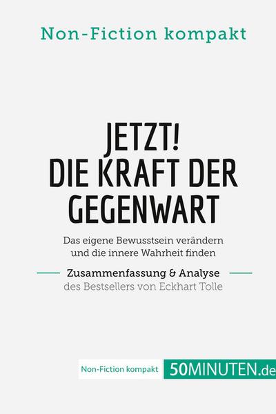 Jetzt! Die Kraft der Gegenwart. Zusammenfassung & Analyse des Bestsellers von Eckhart Tolle